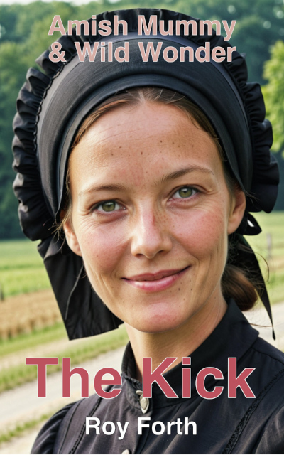 The Kick; Amish Mummy & Wild Wonder